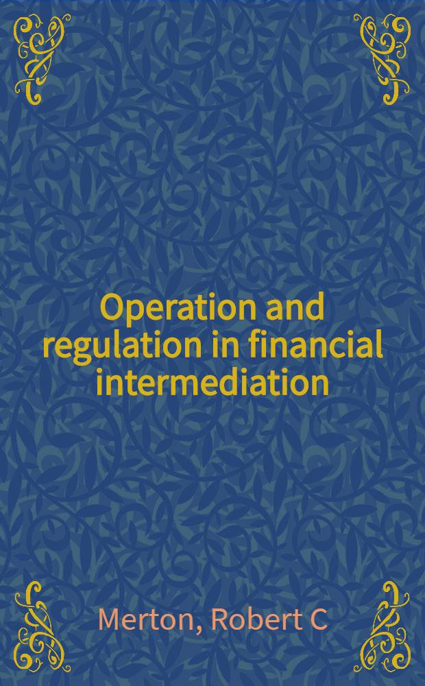 Operation and regulation in financial intermediation : A functional perspective = Функционирование и регулирование в финансовом посредничестве. Функциональная перспектива.