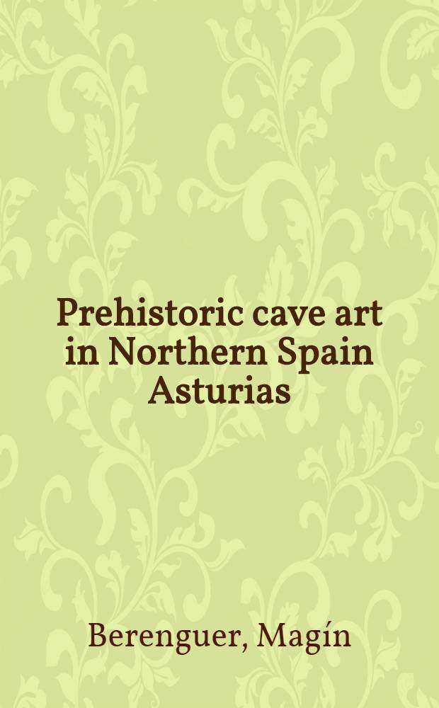 Prehistoric cave art in Northern Spain Asturias = Arte prehistorico en cuevas del Norte de España Asturias = Доисторическое пещерное искусство северной Испании Астурия.