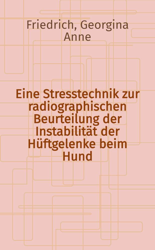 Eine Stresstechnik zur radiographischen Beurteilung der Instabilit&auml;t der H&uuml;ftgelenke beim Hund : (Objektivierung der Ortolani-Probe) : Inaug.-Diss = Механический стресс по радиографической оценке неустойчивости тазобедренного сустава собаки. (объективность пробы Ортолани).