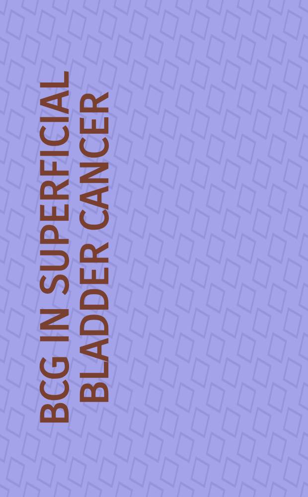 BCG in superficial bladder cancer : Proc. of an EORTC Genitourinary group spons. Meet. held at Erenstein Castle Kerkrade, The Netherlands, on Sept. 7-8, 1988 = БЦЖ при поверхностном раке мочевого пузыря. Материалы совещания, Керкраде, Нидерланды, 7 - 8 ноября 1988 г..