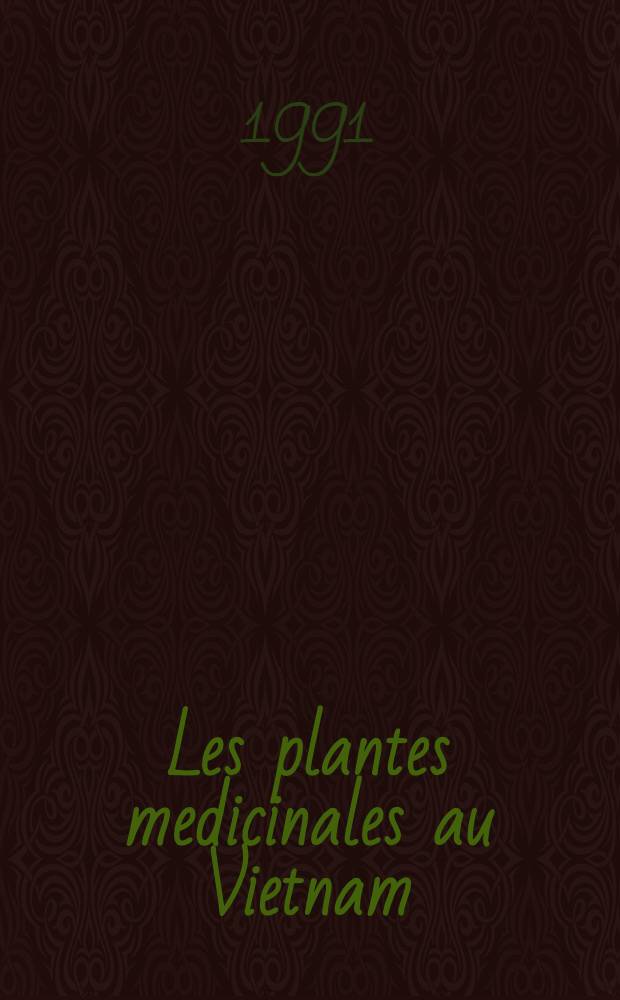 Les plantes medicinales au Vietnam = Лекарственные растения Вьетнама. Т. 1-3.