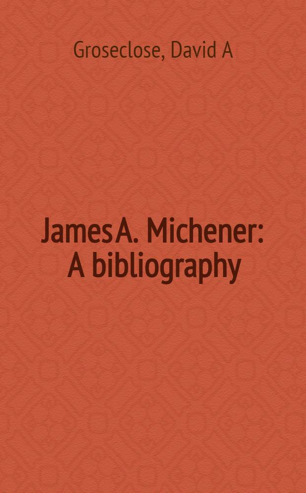James A. Michener : A bibliography = Джеймс Миченер: Библиография.