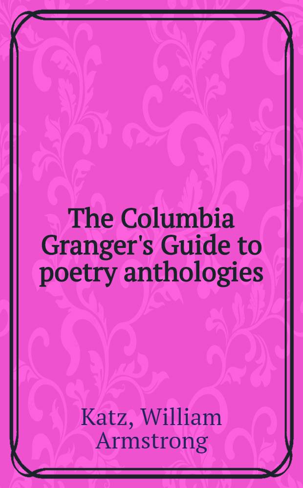 The Columbia Granger's Guide to poetry anthologies = Колумбийская антология английской поэзии.