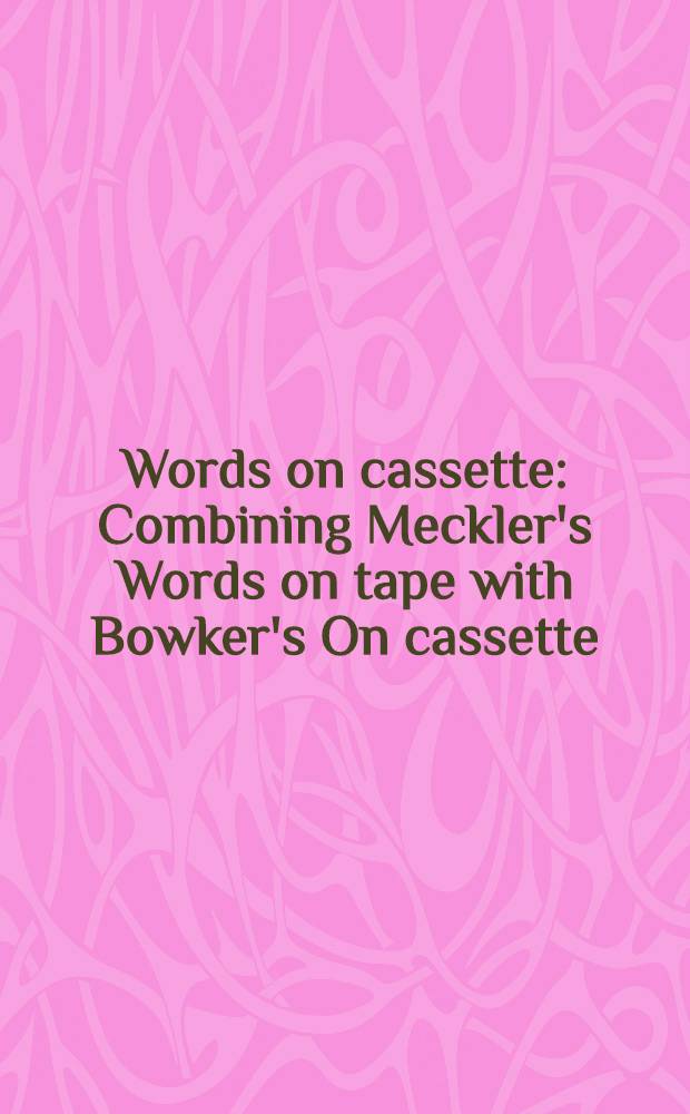 Words on cassette : Combining Meckler's Words on tape with Bowker's On cassette = Разговор о кассете.