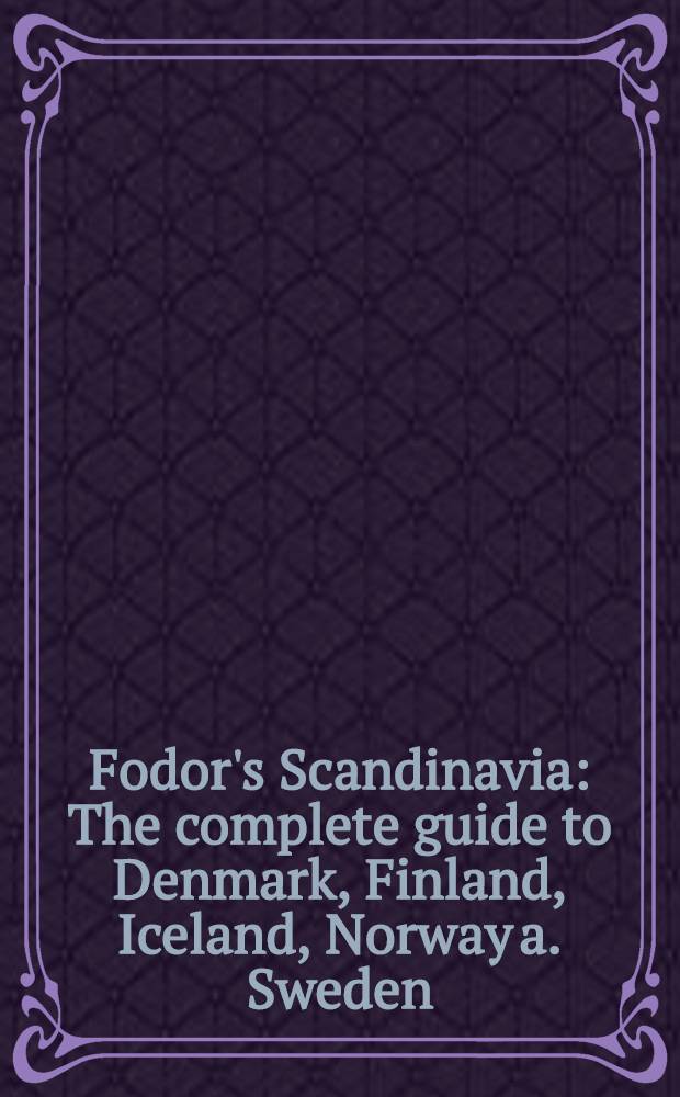 Fodor's Scandinavia : The complete guide to Denmark, Finland, Iceland, Norway a. Sweden = Скандинавия. Подробный путеводитель по Дании, Финляндии, Исландии, Норвегии и Швеции.