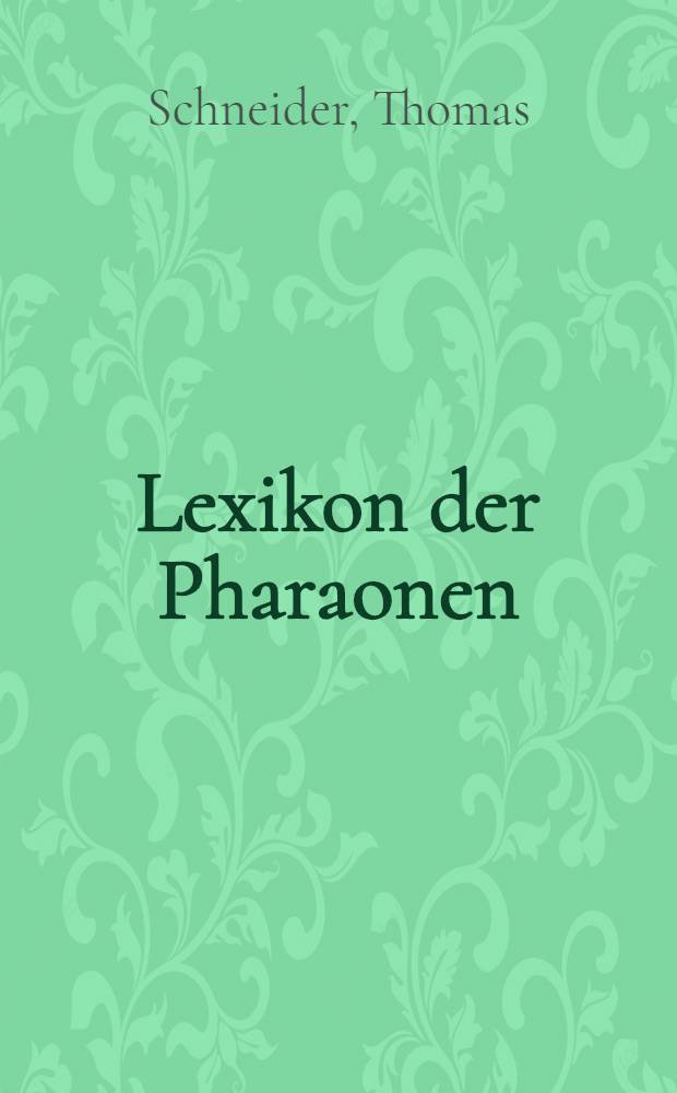 Lexikon der Pharaonen : Die altägypt. Könige von der Frühzeit bis zur Römerherrschaft