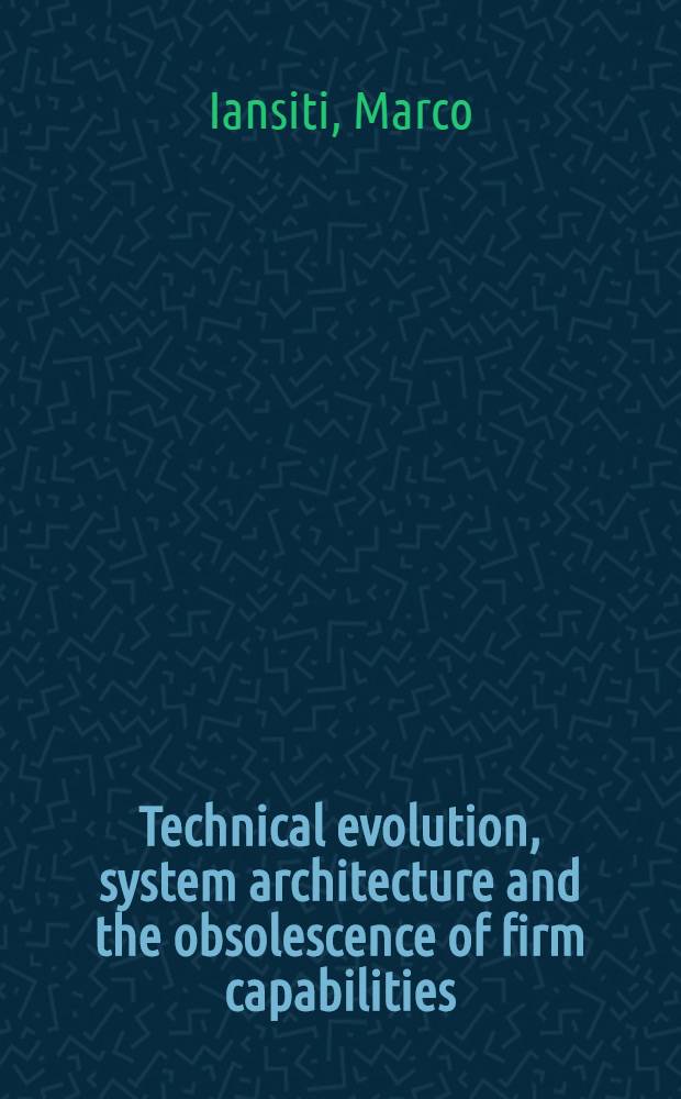 Technical evolution, system architecture and the obsolescence of firm capabilities