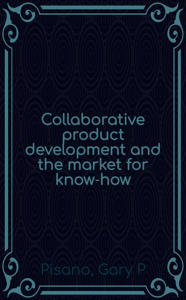 Collaborative product development and the market for know-how : Strategies a. structures in the biotechnology industry