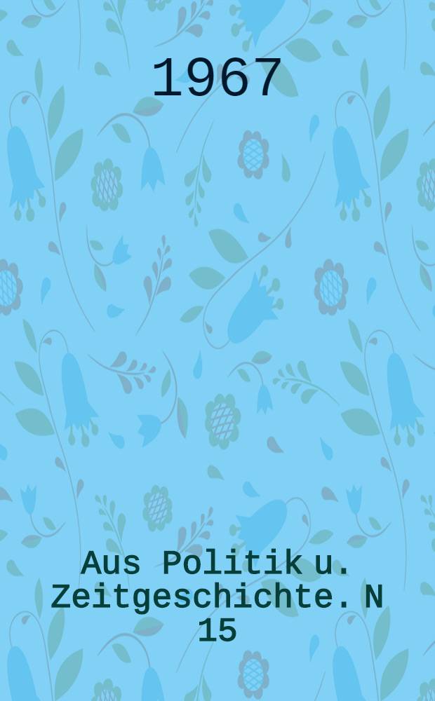 Aus Politik u. Zeitgeschichte. N 15