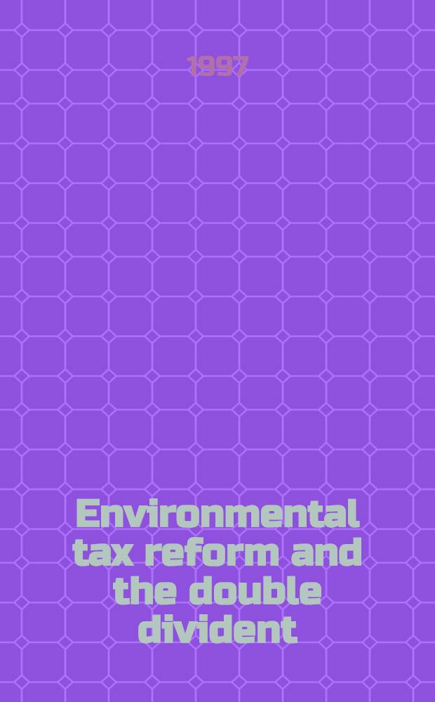 Environmental tax reform and the double divident : An econ. demand analysis = Реформа налога по окружающей среде и двойной дивиденд. Анализ экономических тебований.