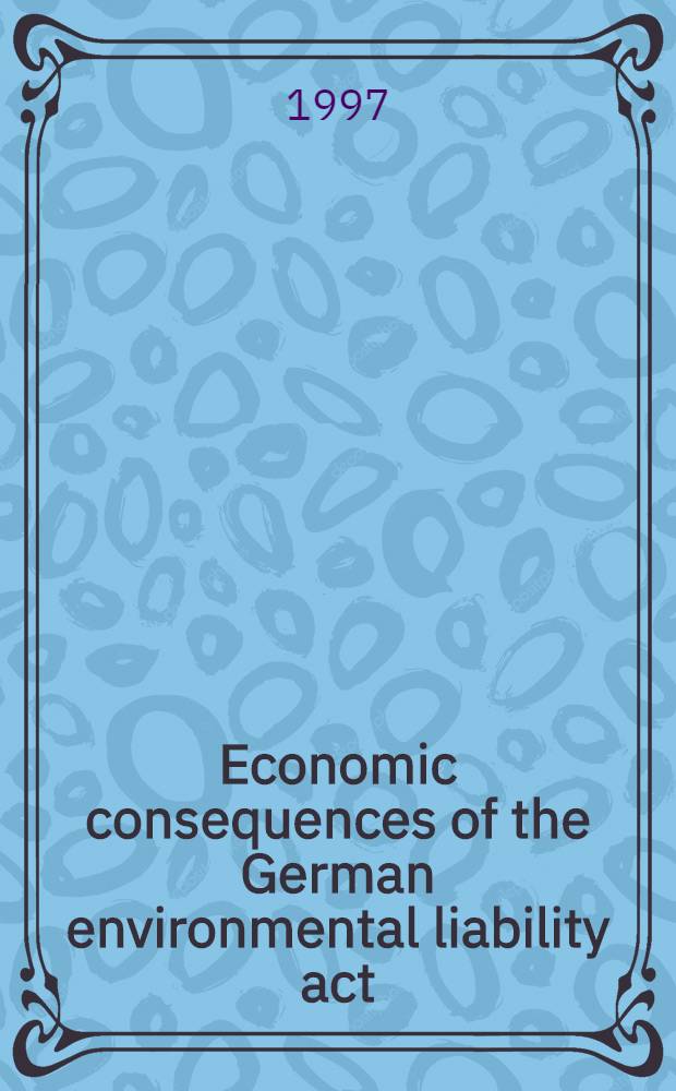 Economic consequences of the German environmental liability act : Capital market response for the chem. industry = Экономические последствия германского закона об ответственности за загрязнение окружающей среды. Реакция рынка капиталов для химической промышленности.