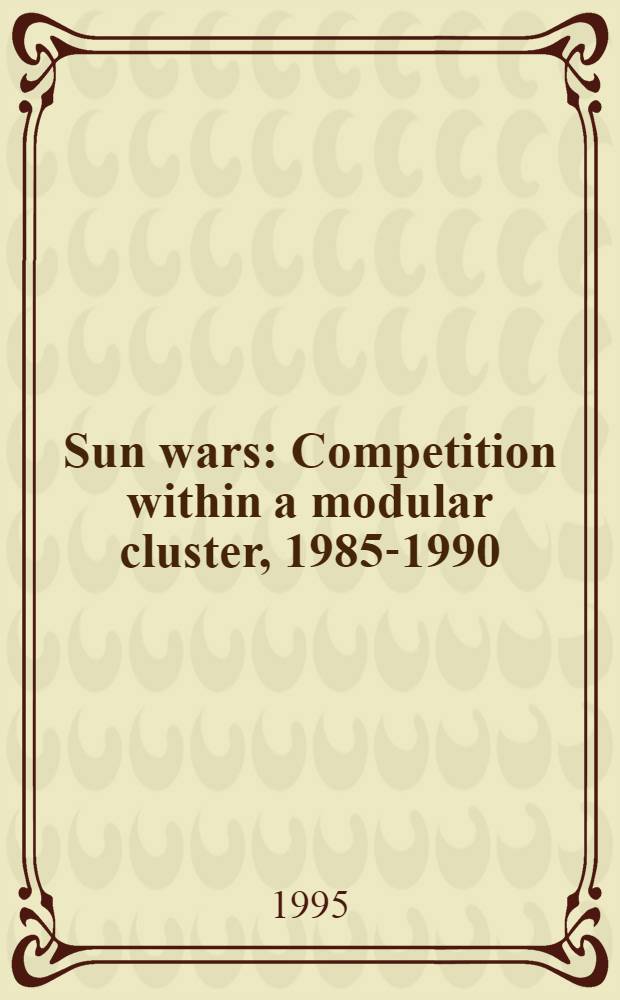 Sun wars : Competition within a modular cluster, 1985-1990