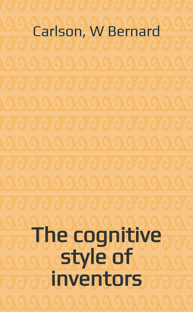 The cognitive style of inventors : Thomas Edison, Alexander Graham Bell, a. the telephone = Когнитивный стиль изобретателя. Томас Эдисон,Александр Грэхем Белл и телефон.