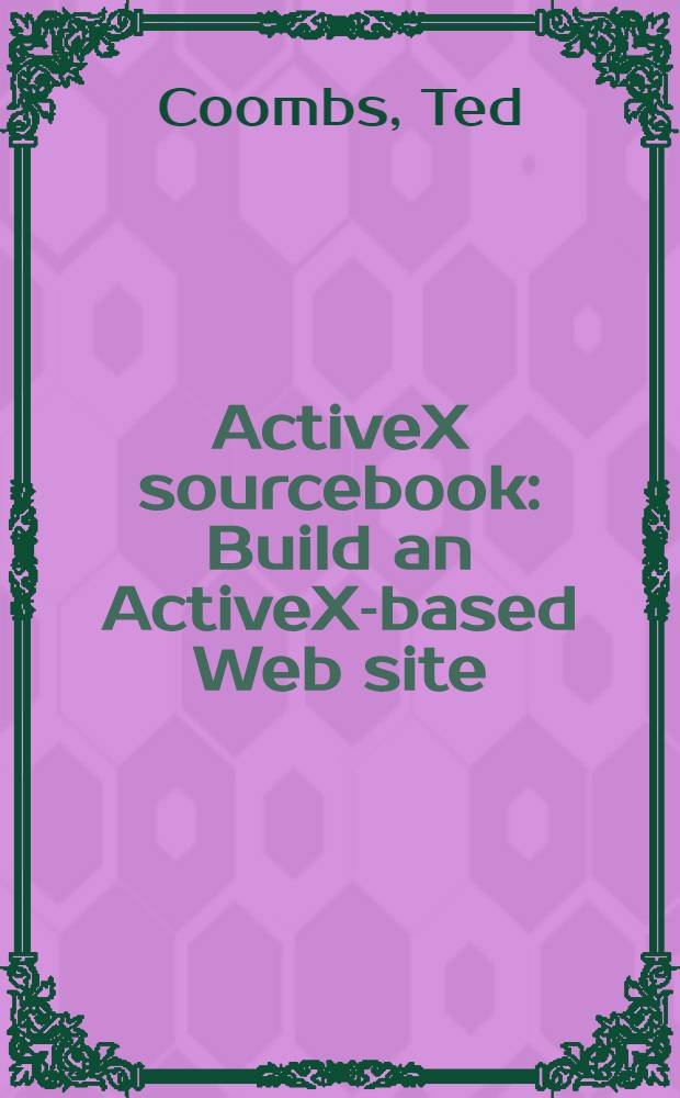 ActiveX sourcebook : Build an ActiveX-based Web site = Первоисточник ActiveX. Организация месторасположения Web, основанной на ActiveX.
