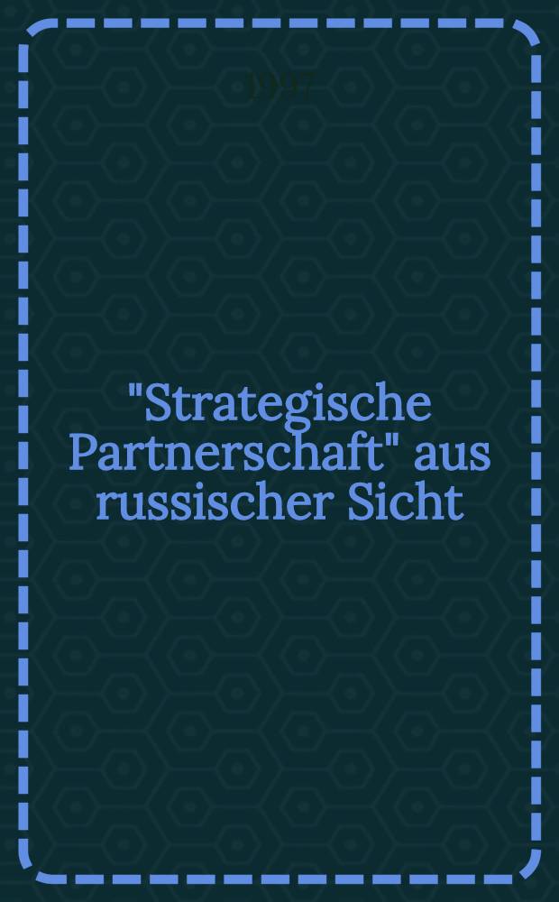 "Strategische Partnerschaft" aus russischer Sicht = Стратегическое партнерство с точки зрения России.
