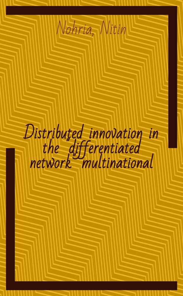 Distributed innovation in the "differentiated network" multinational