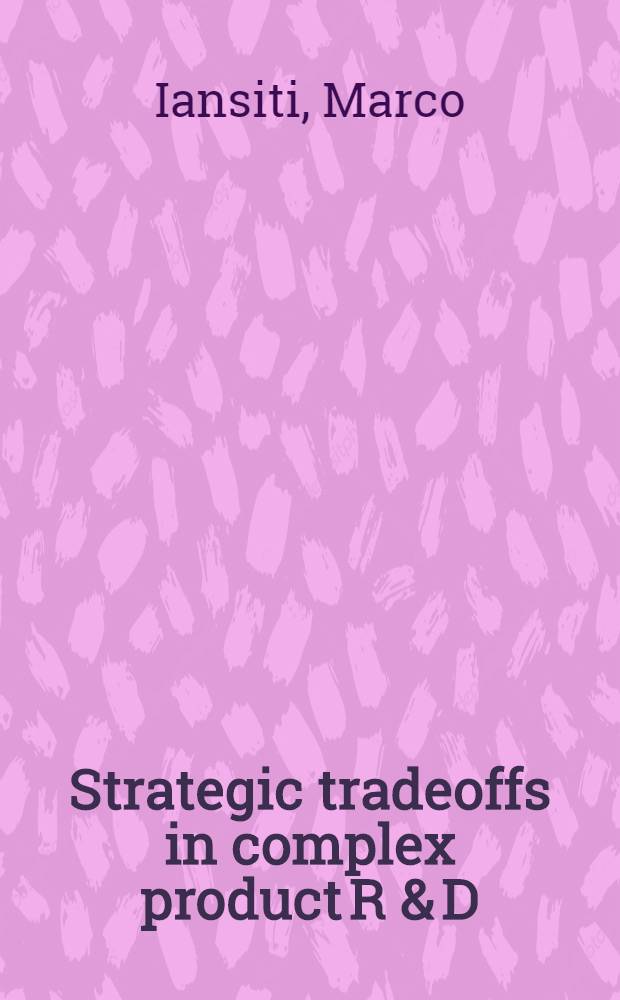 Strategic tradeoffs in complex product R & D : Application to the mainframe computer industry