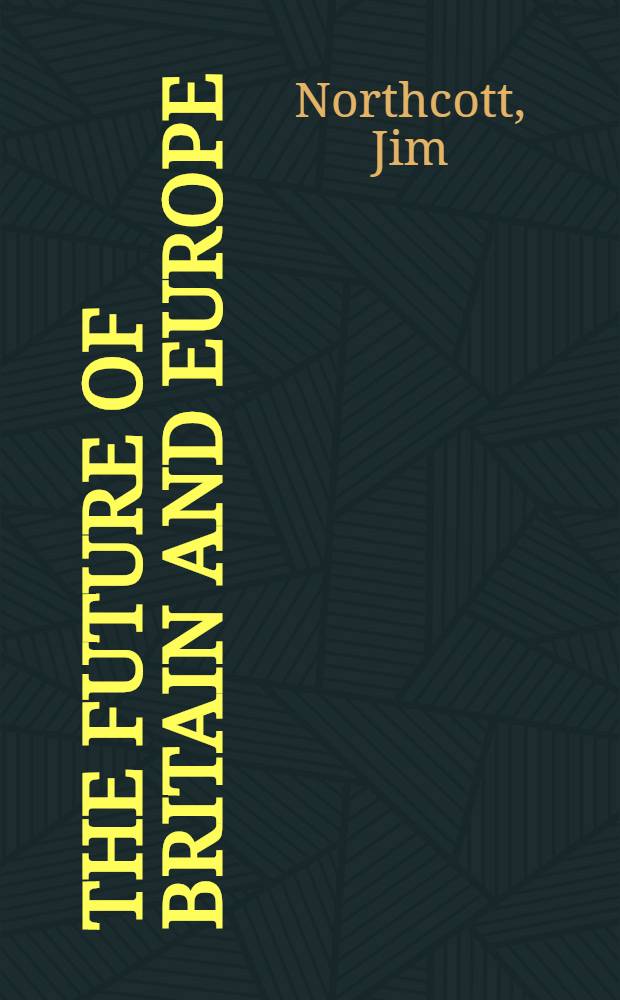The future of Britain and Europe = Будущее Великобритании и Европы.