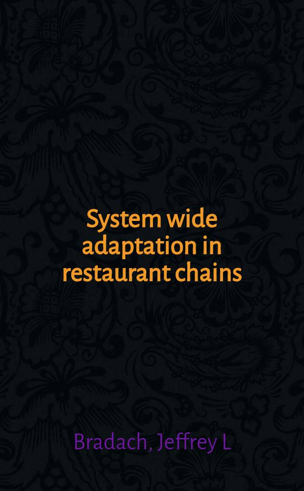 System wide adaptation in restaurant chains : Owning, franchising, a. the plural form = Системная адаптация в сети ресторанов. Владение,франчайзинг и множественные формы.
