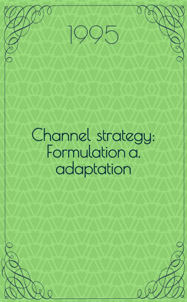 Channel strategy : Formulation a. adaptation = Стратегия канала. Формулировка и адаптация.