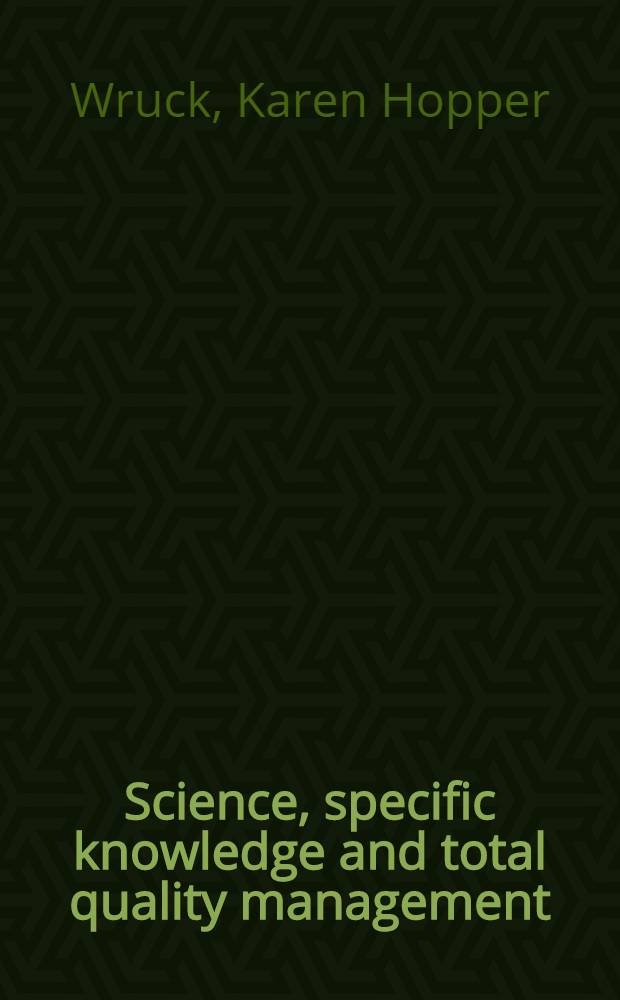 Science, specific knowledge and total quality management = Наука,специальные знания и общее управление качеством.