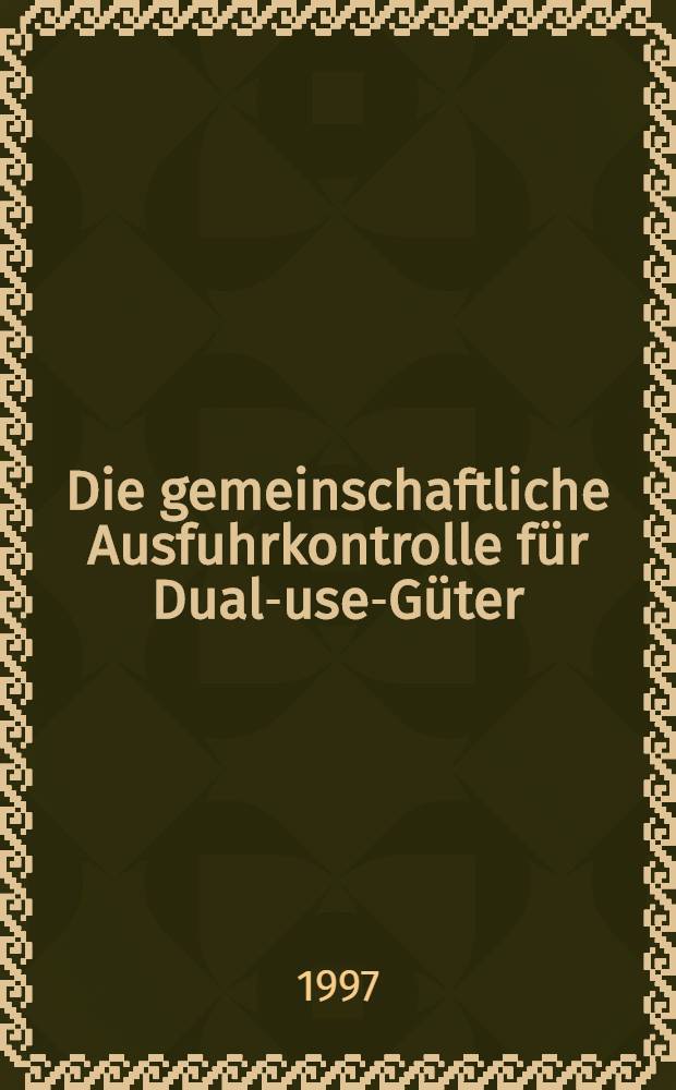 Die gemeinschaftliche Ausfuhrkontrolle für Dual-use-Güter : Unter besonderer Berüks. ihrer Auswirkungen auf das dt. Auβenwirtschaftsrecht : Diss. = Общественный экспортный контроль за вторичным использованием товаров.