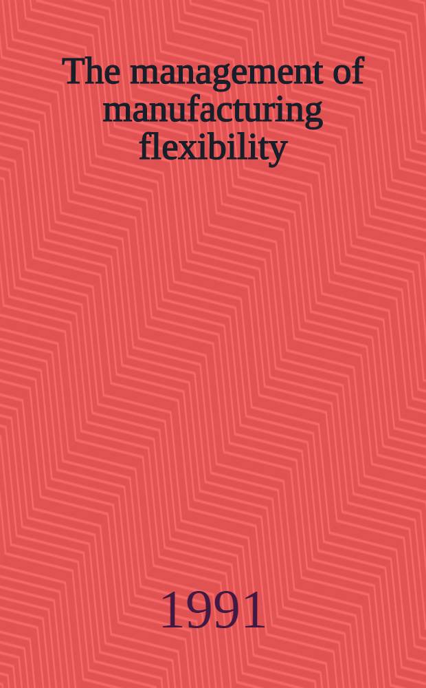 The management of manufacturing flexibility : A note on work in progress