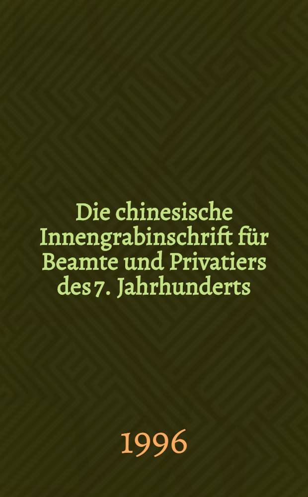 Die chinesische Innengrabinschrift für Beamte und Privatiers des 7. Jahrhunderts = Китайские надгробные надписи.