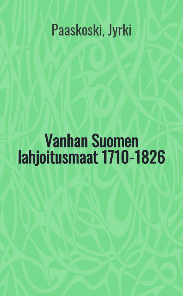 Vanhan Suomen lahjoitusmaat 1710-1826 = Древние финские пожалования,1710-1826.