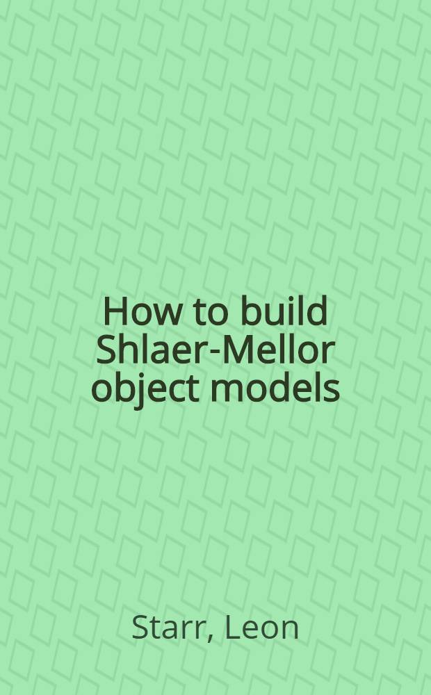 How to build Shlaer-Mellor object models = Способы построения [методом] Shlaer-Mellor объектных моделей.