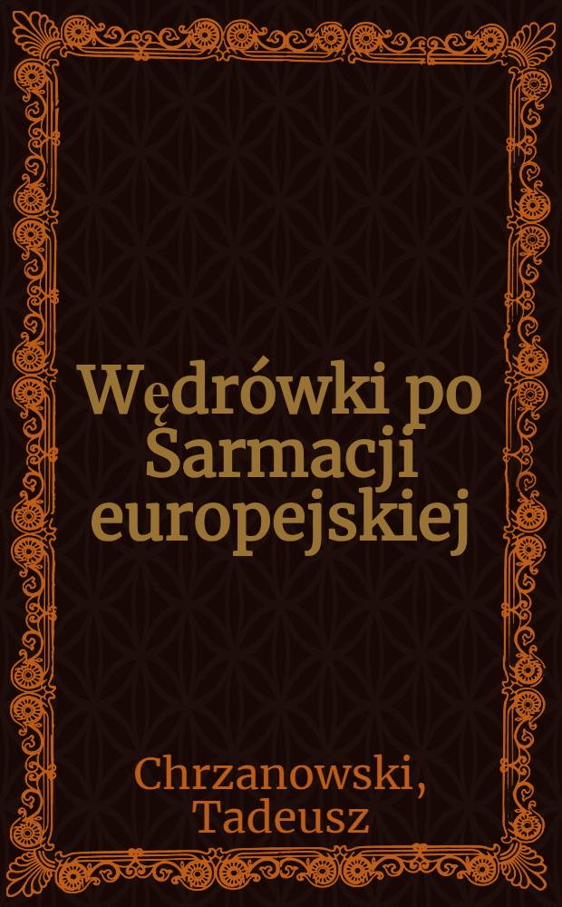 Wędrówki po Sarmacji europejskiej : Eseje o sztuce i kulturze staropol = Путешествие по старой европейской Польше.