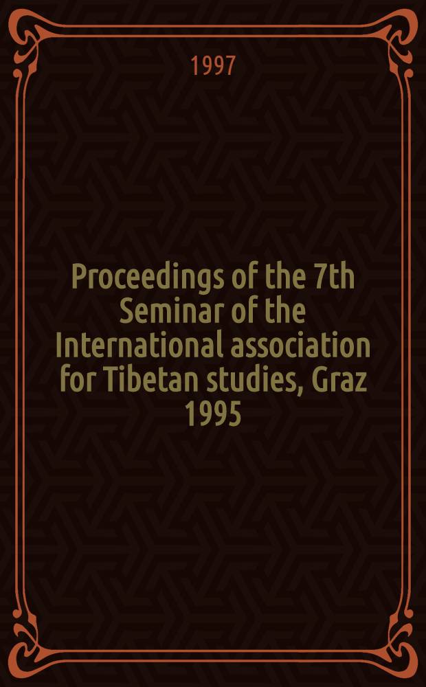 Proceedings of the 7th Seminar of the International association for Tibetan studies, Graz 1995 = Исследования Тибета.