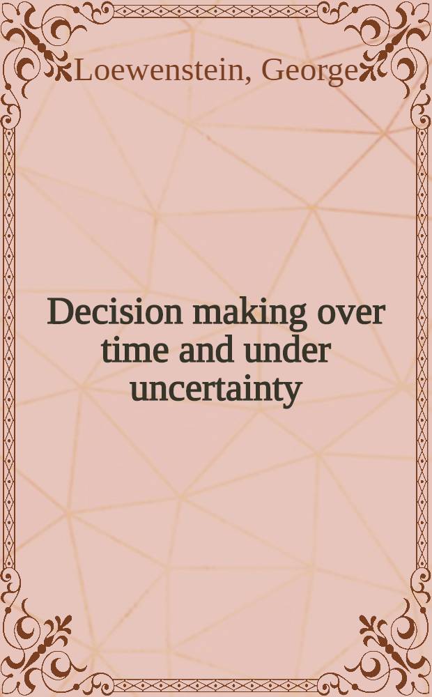 Decision making over time and under uncertainty : A common approach = Принятие решений на время и при неопределенности. Общий подход.