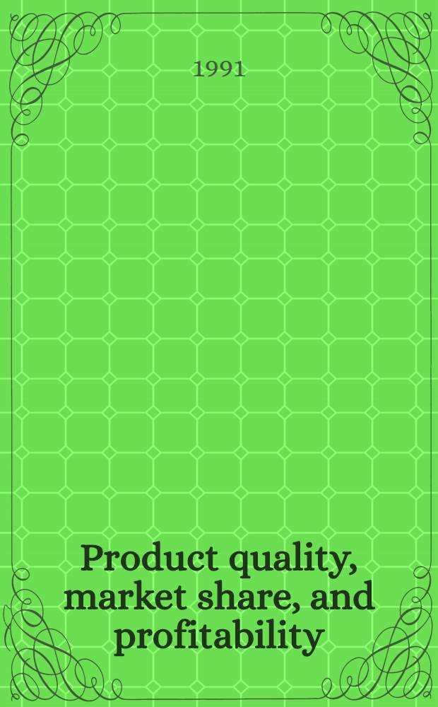 Product quality, market share, and profitability : A causal modelling approach = Качество продукции,рыночная доля и доходность. Подход причинного моделирования.
