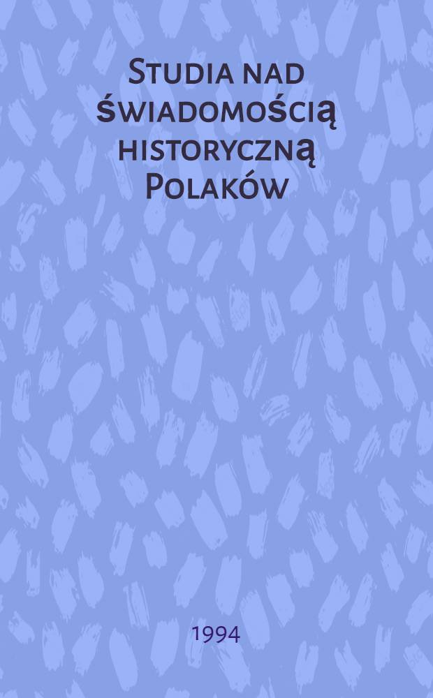 Studia nad świadomością historyczną Polaków = Исследования исторического сознания поляков.