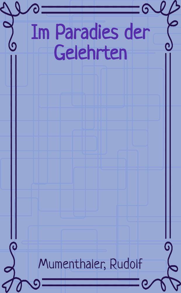 Im Paradies der Gelehrten : Schweizer Wissenschaftler im Zarenreich (1725-1917) : Diss.