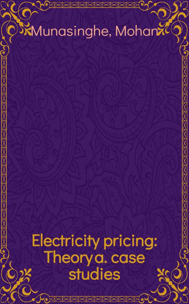 Electricity pricing : Theory a. case studies = Цены на электричество. Теория и практика.