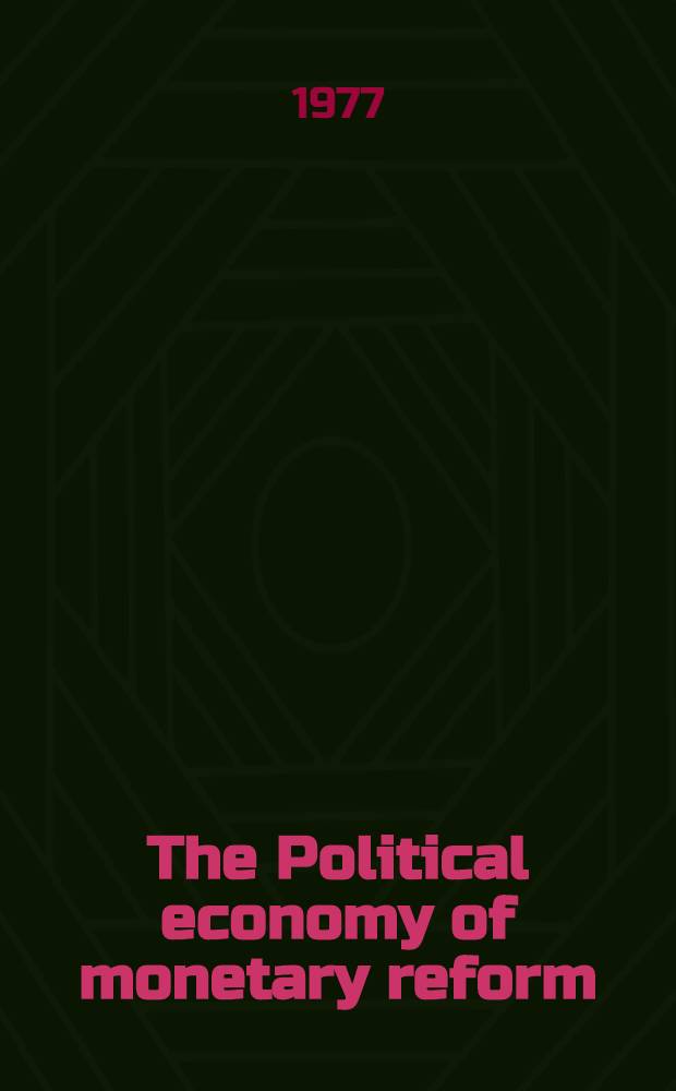 The Political economy of monetary reform : Based on the proc. of a conf. held in Racine, Wis., in 1974 = Политическая экономия денежной реформы.