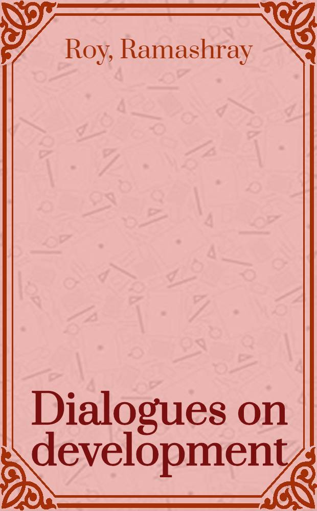 Dialogues on development : The individual, soc. a. polit. order = Диалоги о развитии. Индивид,общество и политический порядок .