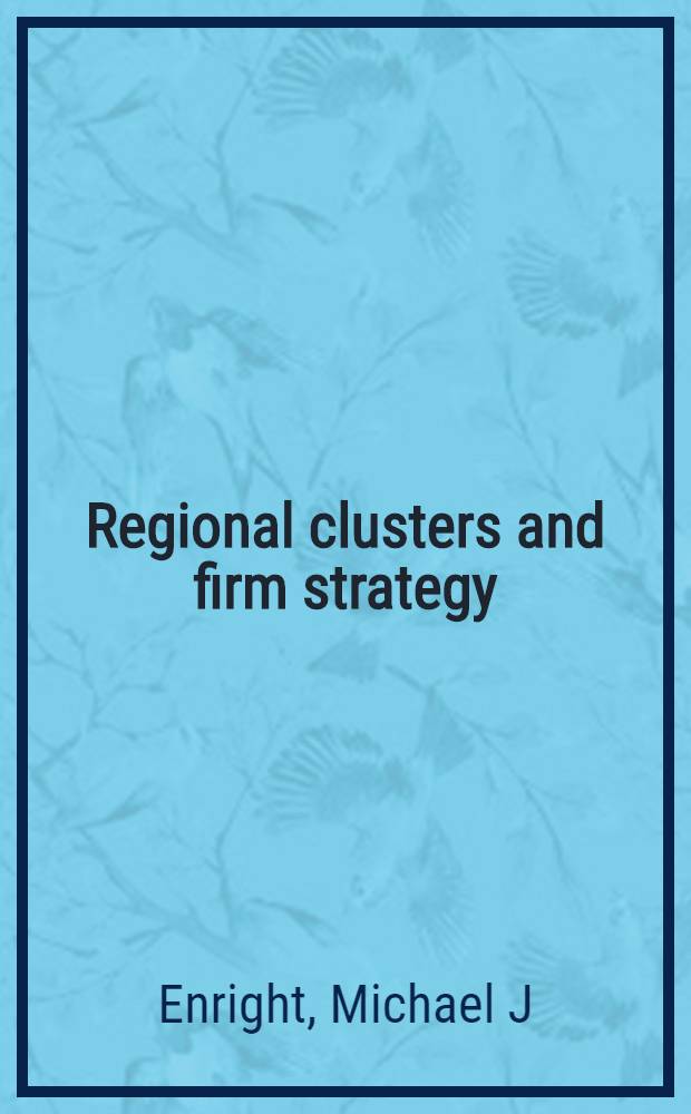 Regional clusters and firm strategy = Региональные группы и стратегия фирмы.