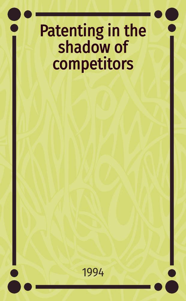 Patenting in the shadow of competitors = Патентование в тени конкуренции.