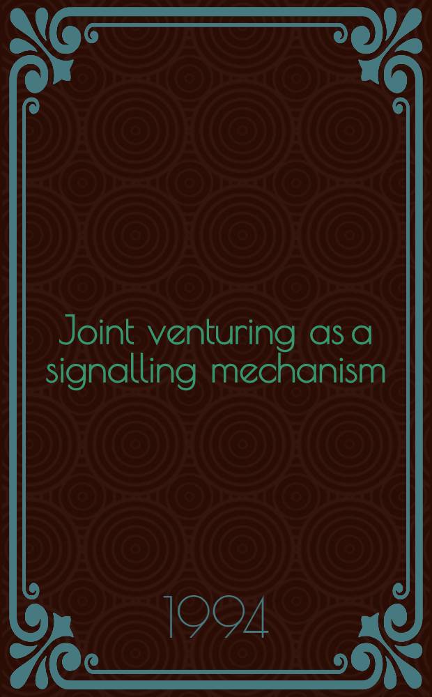 Joint venturing as a signalling mechanism = Совместные предприятия как сигнальный механизм.