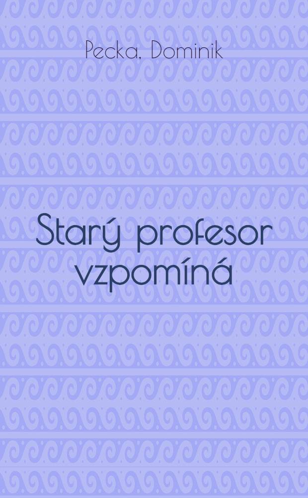 Starý profesor vzpomíná : Vlastní životopis = Старый профессор вспоминает.