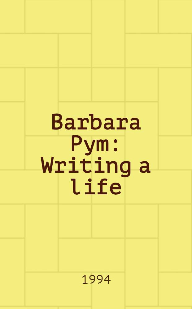 Barbara Pym : Writing a life = Барбара Пим.