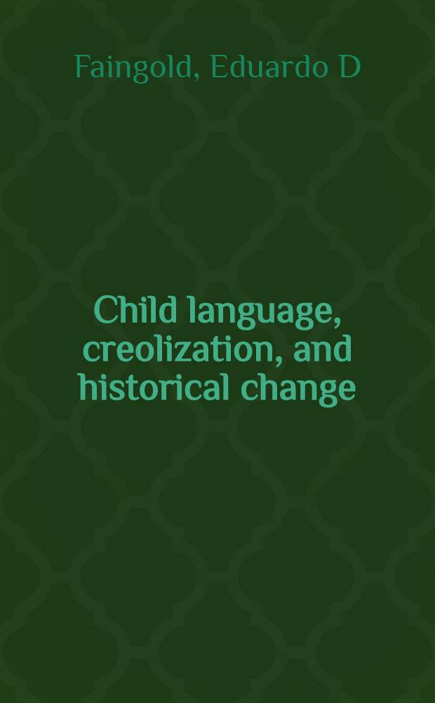Child language, creolization, and historical change : Span. in contact with Port = Детский язык,креолизация и исторические изменения.