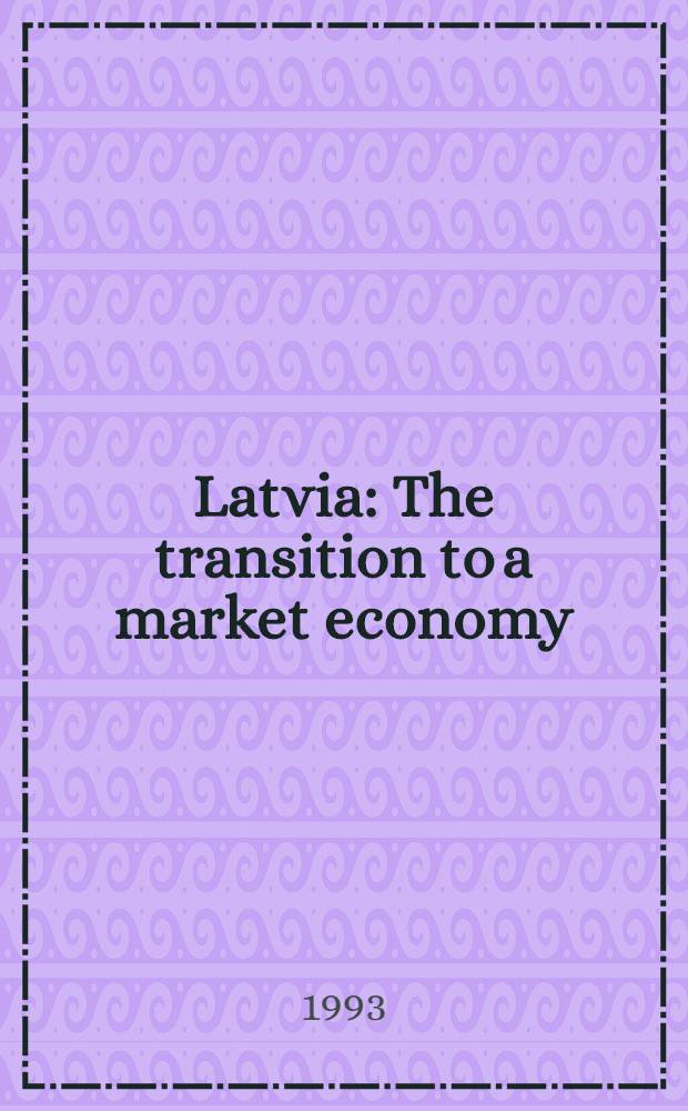 Latvia : The transition to a market economy = Латвия. Переход к рыночной экономике.