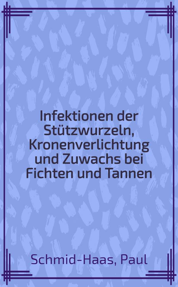 Infektionen der St&uuml;tzwurzeln, Kronenverlichtung und Zuwachs bei Fichten und Tannen = Заражение стелящихся корней, листопад и рост елей и пихт..