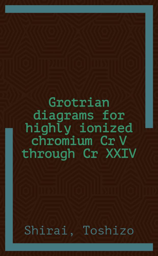 Grotrian diagrams for highly ionized chromium Cr V through Cr XXIV = Диаграммы Гротриана для высокоионизированного хрома от CrV до CrXXIV.