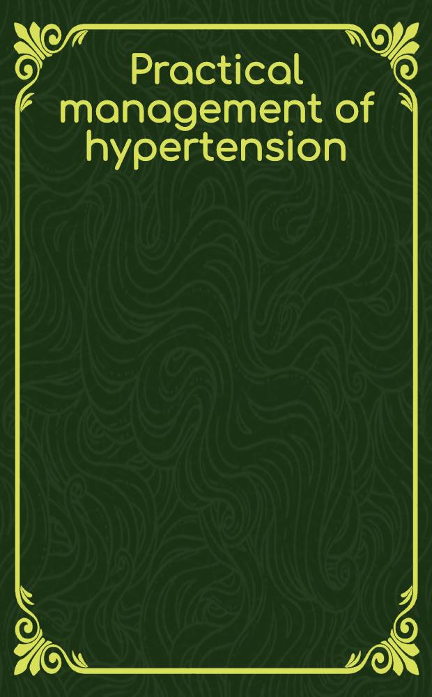 Practical management of hypertension = Практическое ведение гипертензии.