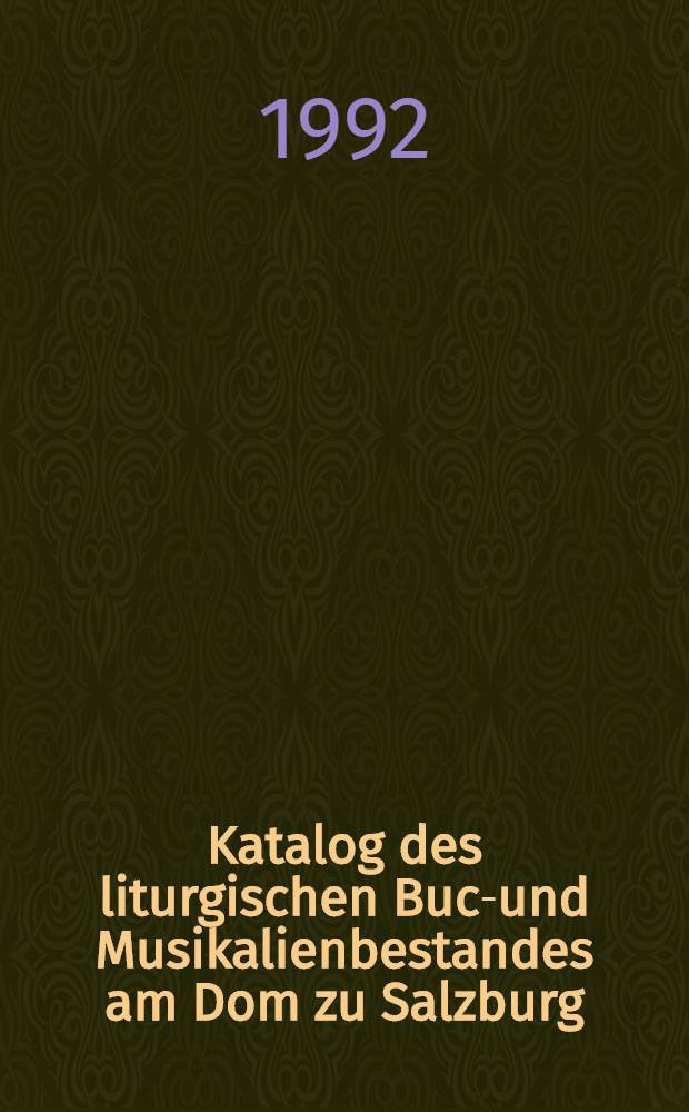 Katalog des liturgischen Buch- und Musikalienbestandes am Dom zu Salzburg